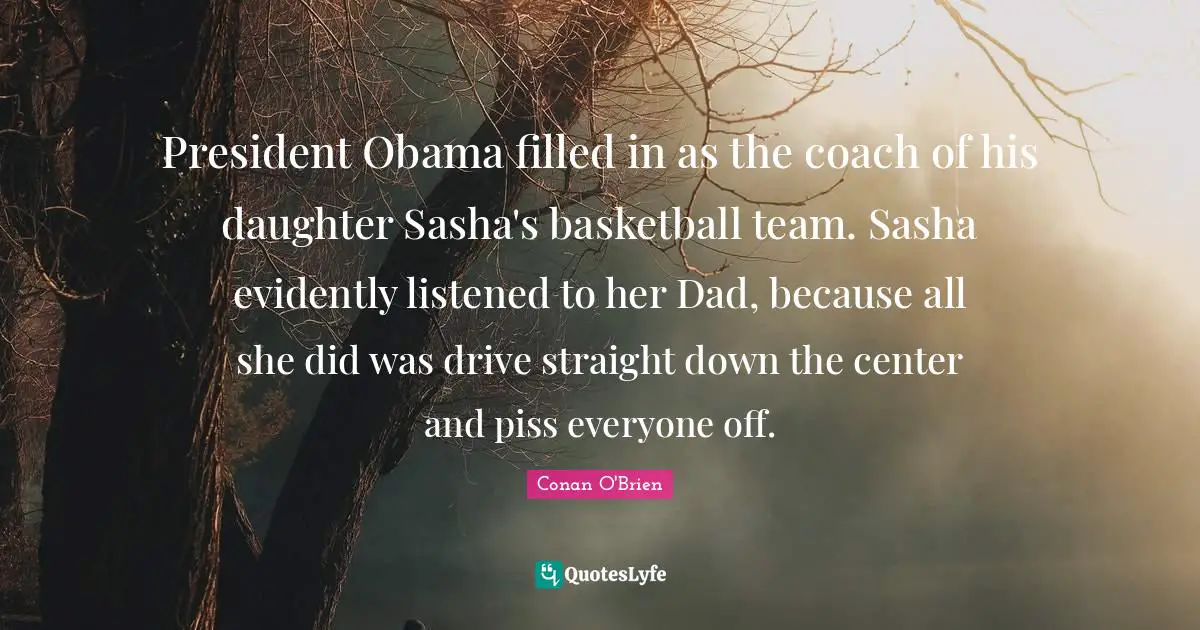 President Obama filled in as the coach of his daughter Sasha's basketball team. Sasha evidently listened to her Dad, because all she did was drive straight down the center and piss everyone off.