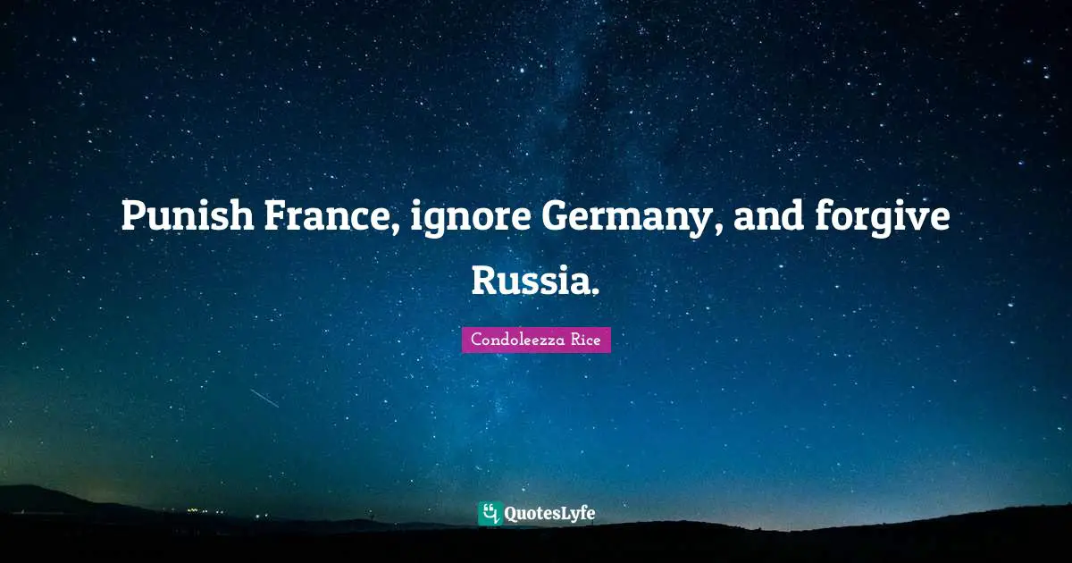 Punish France, ignore Germany, and forgive Russia.