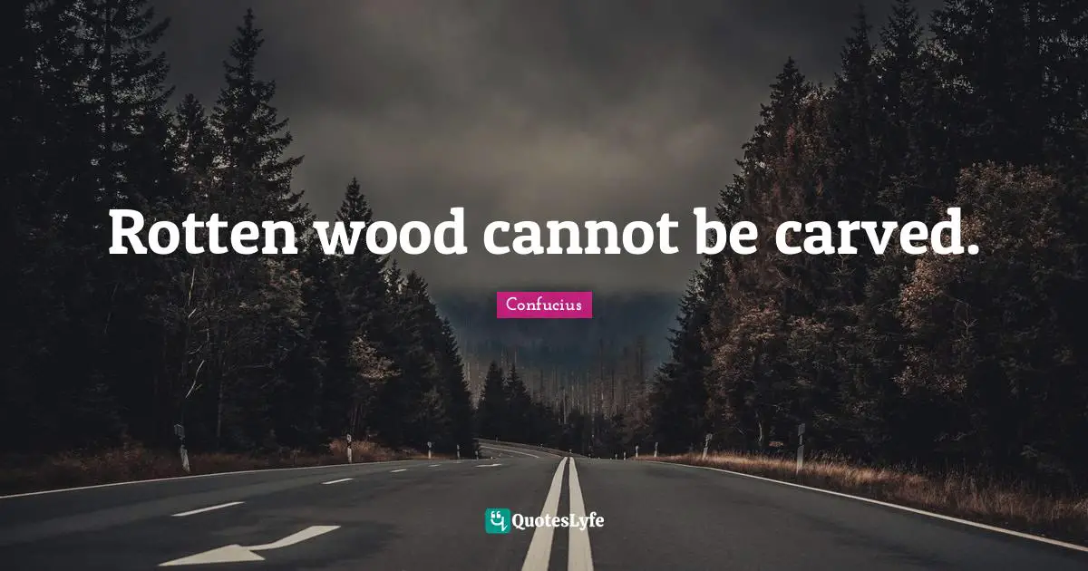 Rotten wood cannot be carved.