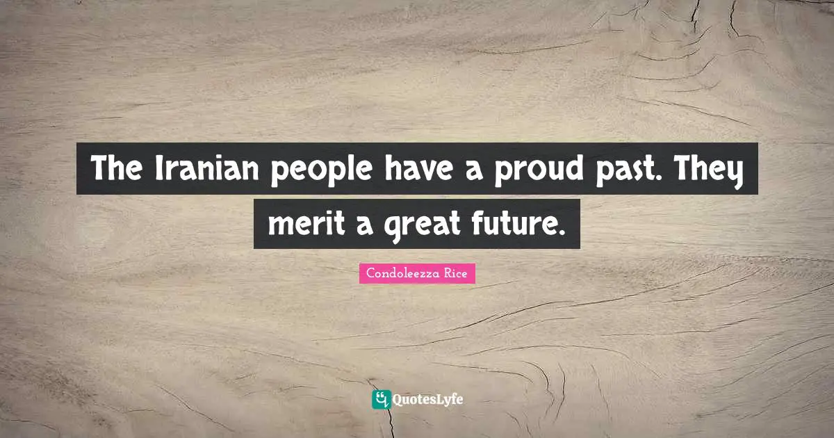 The Iranian people have a proud past. They merit a great future.
