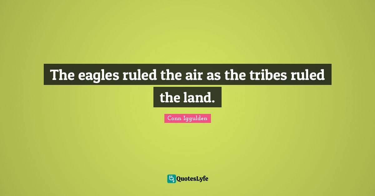 The eagles ruled the air as the tribes ruled the land.