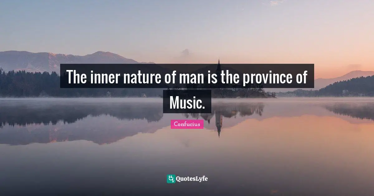 Nature Of Man Quotes: "The inner nature of man is the province of Music."