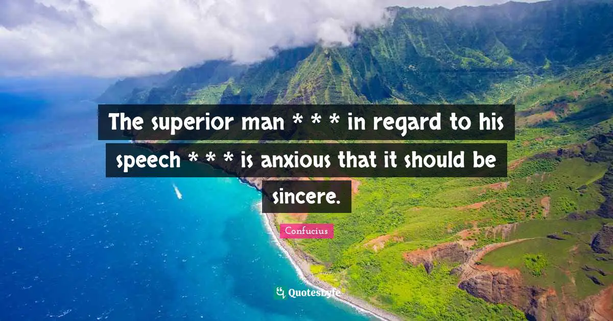 The superior man * * * in regard to his speech * * * is anxious that it should be sincere.