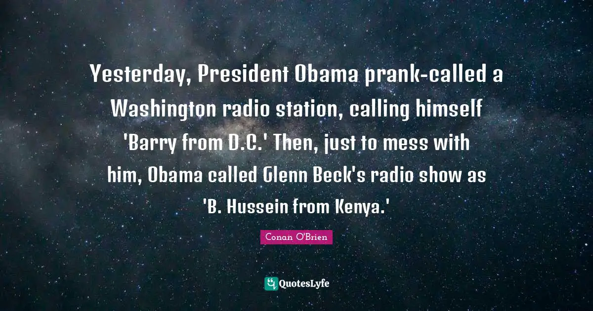 Yesterday, President Obama prank-called a Washington radio station, calling himself 'Barry from D.C.' Then, just to mess with him, Obama called Glenn Beck's radio show as 'B. Hussein from Kenya.'