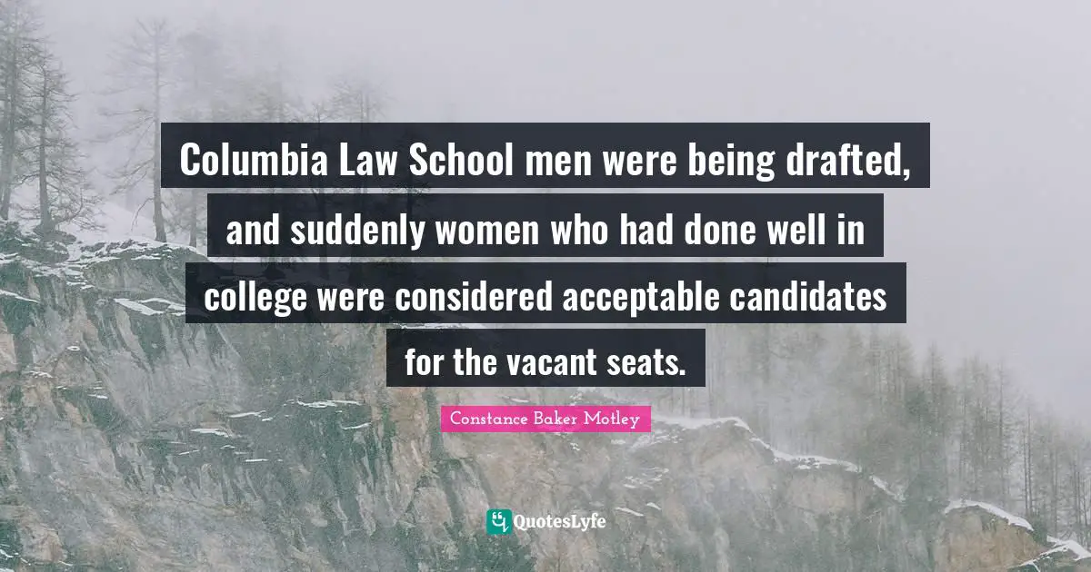 Columbia Law School men were being drafted, and suddenly women who had done well in college were considered acceptable candidates for the vacant seats.