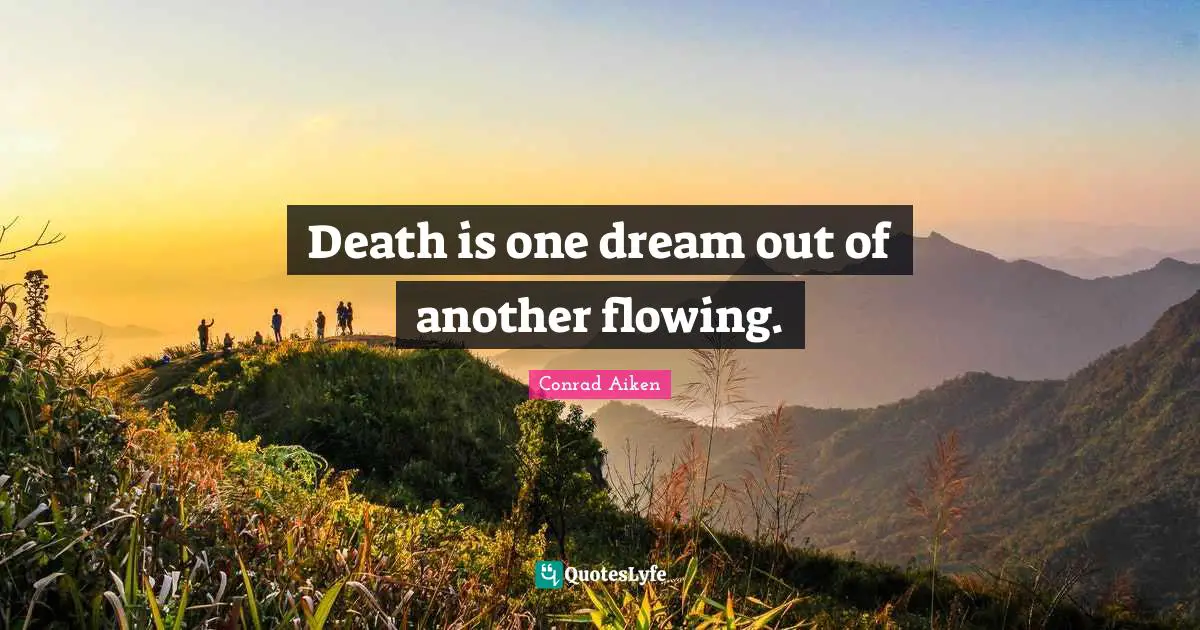 Death is one dream out of another flowing.