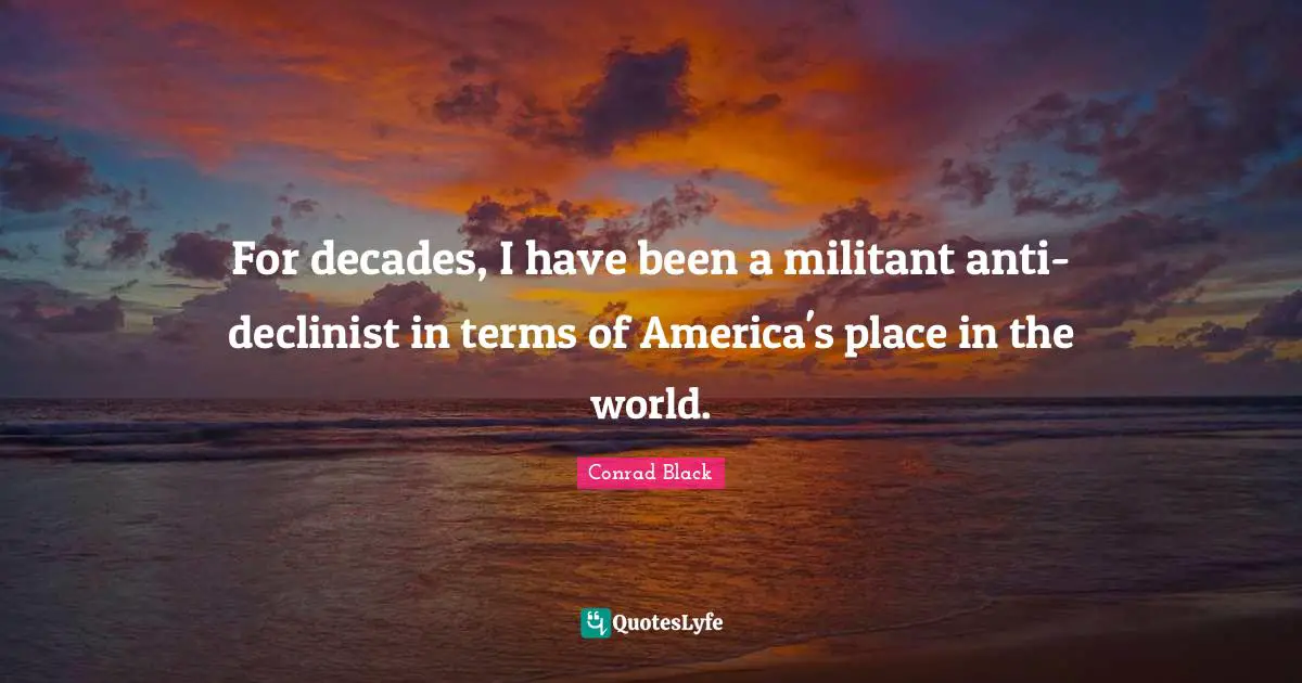 For decades, I have been a militant anti-declinist in terms of America's place in the world.