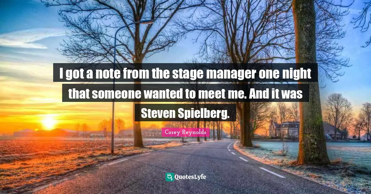 I got a note from the stage manager one night that someone wanted to meet me. And it was Steven Spielberg.