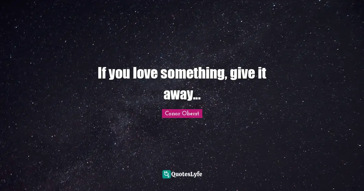 If you love something, give it away...