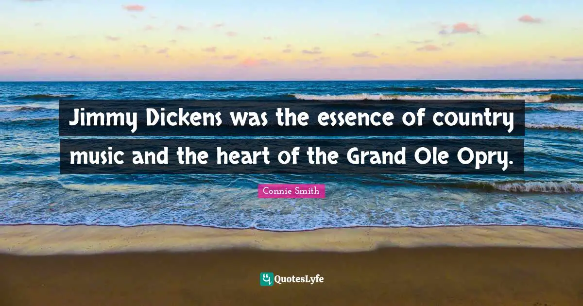 Jimmy Dickens was the essence of country music and the heart of the Grand Ole Opry.