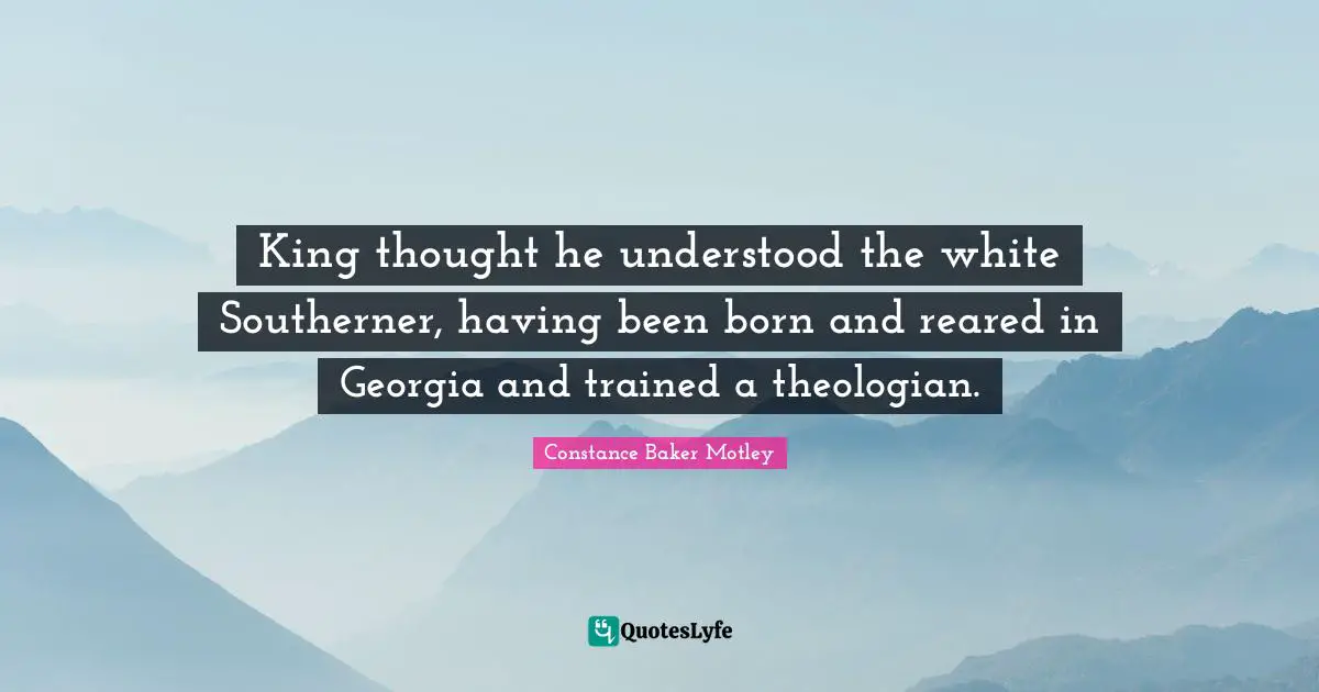 King thought he understood the white Southerner, having been born and reared in Georgia and trained a theologian.