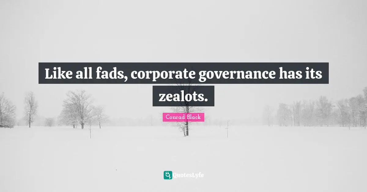 Zealot Quotes: "Like all fads, corporate governance has its zealots."