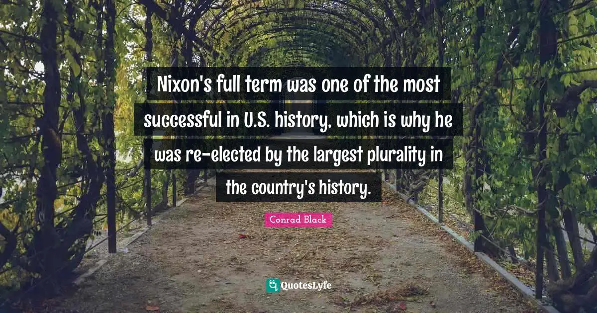 Nixon's full term was one of the most successful in U.S. history, which is why he was re-elected by the largest plurality in the country's history.