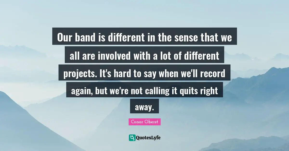 Our band is different in the sense that we all are involved with a lot of different projects. It's hard to say when we'll record again, but we're not calling it quits right away.