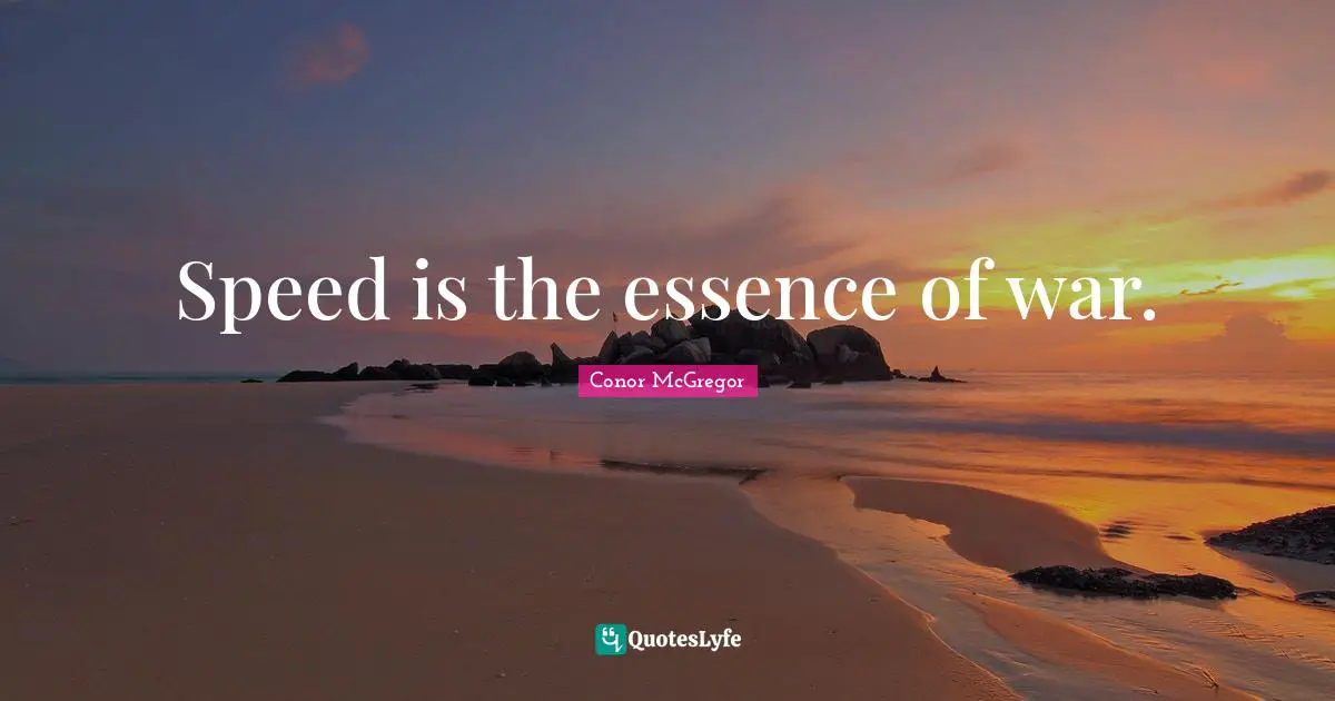 Speed is the essence of war.