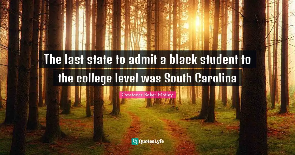 The last state to admit a black student to the college level was South Carolina