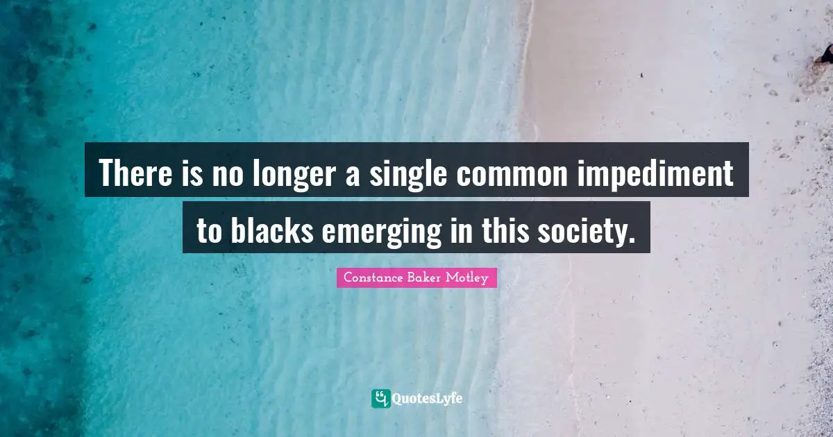 There is no longer a single common impediment to blacks emerging in this society.