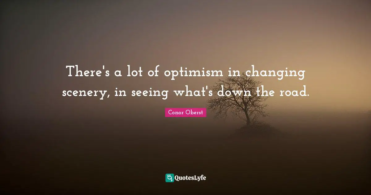 There's a lot of optimism in changing scenery, in seeing what's down the road.