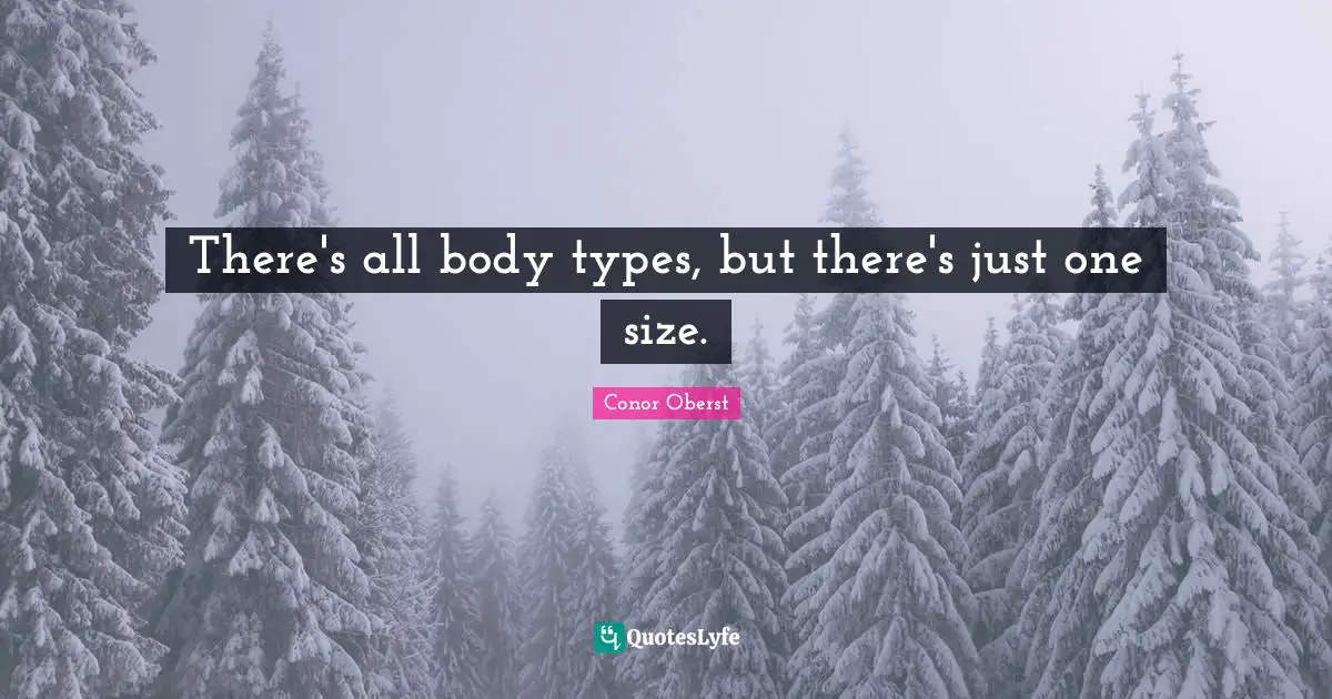 There's all body types, but there's just one size.