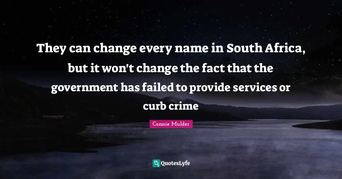 Curb Quotes: "They can change every name in South Africa, but it won't change the fact that the government has failed to provide services or curb crime"