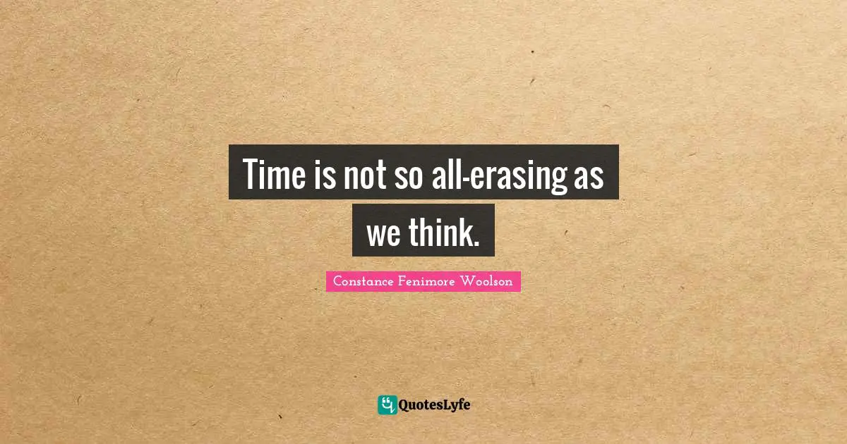 Time is not so all-erasing as we think.
