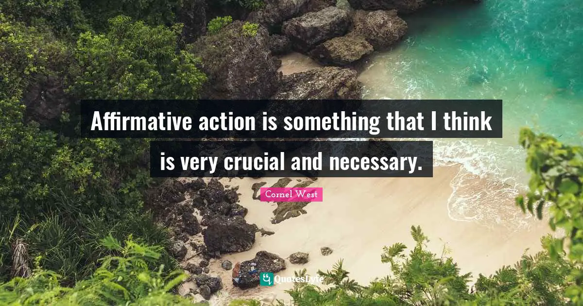 Affirmative action is something that I think is very crucial and necessary.