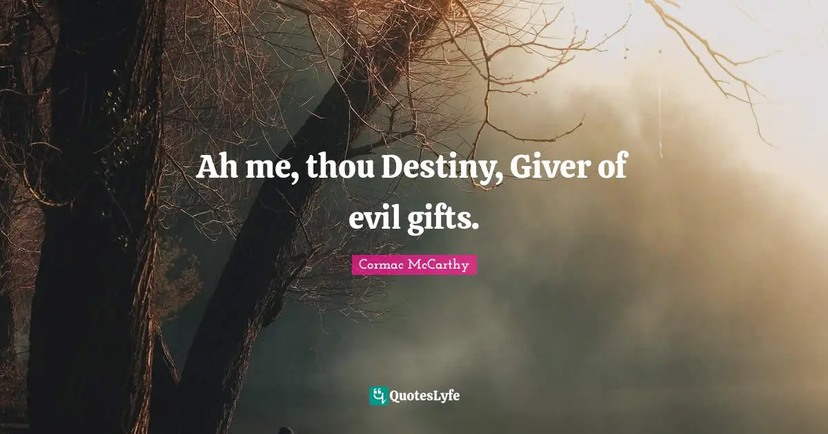 Giver Quotes: "Ah me, thou Destiny, Giver of evil gifts."