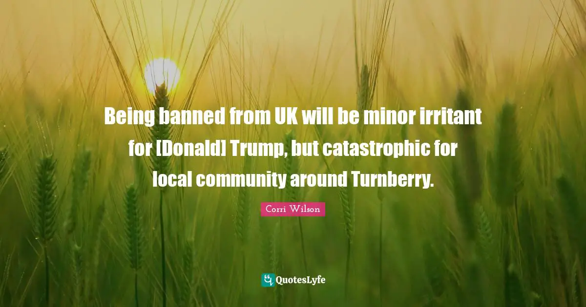 Being banned from UK will be minor irritant for [Donald] Trump, but catastrophic for local community around Turnberry.