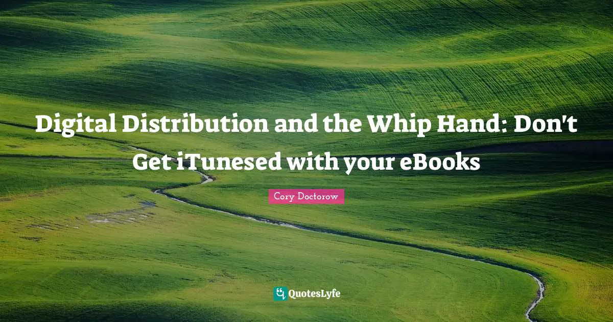 Digital Distribution and the Whip Hand: Don't Get iTunesed with your eBooks