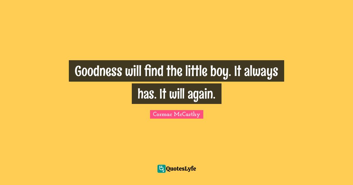 Goodness will find the little boy. It always has. It will again.