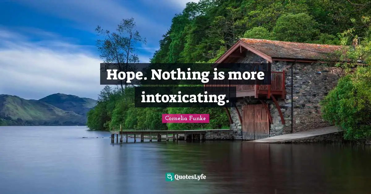 Inkdeath Quotes: "Hope. Nothing is more intoxicating."