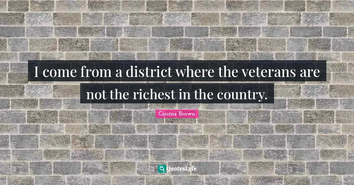 I come from a district where the veterans are not the richest in the country.