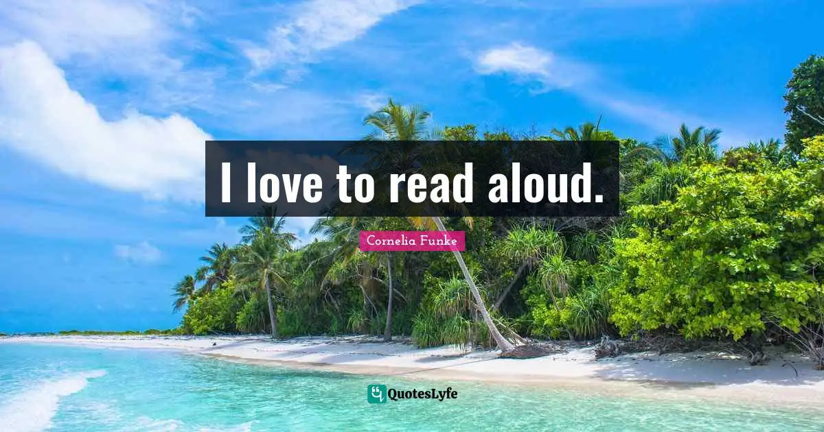 I love to read aloud.