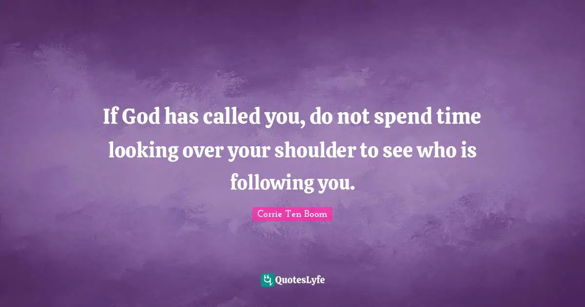 Shoulders Quotes: "If God has called you, do not spend time looking over your shoulder to see who is following you."