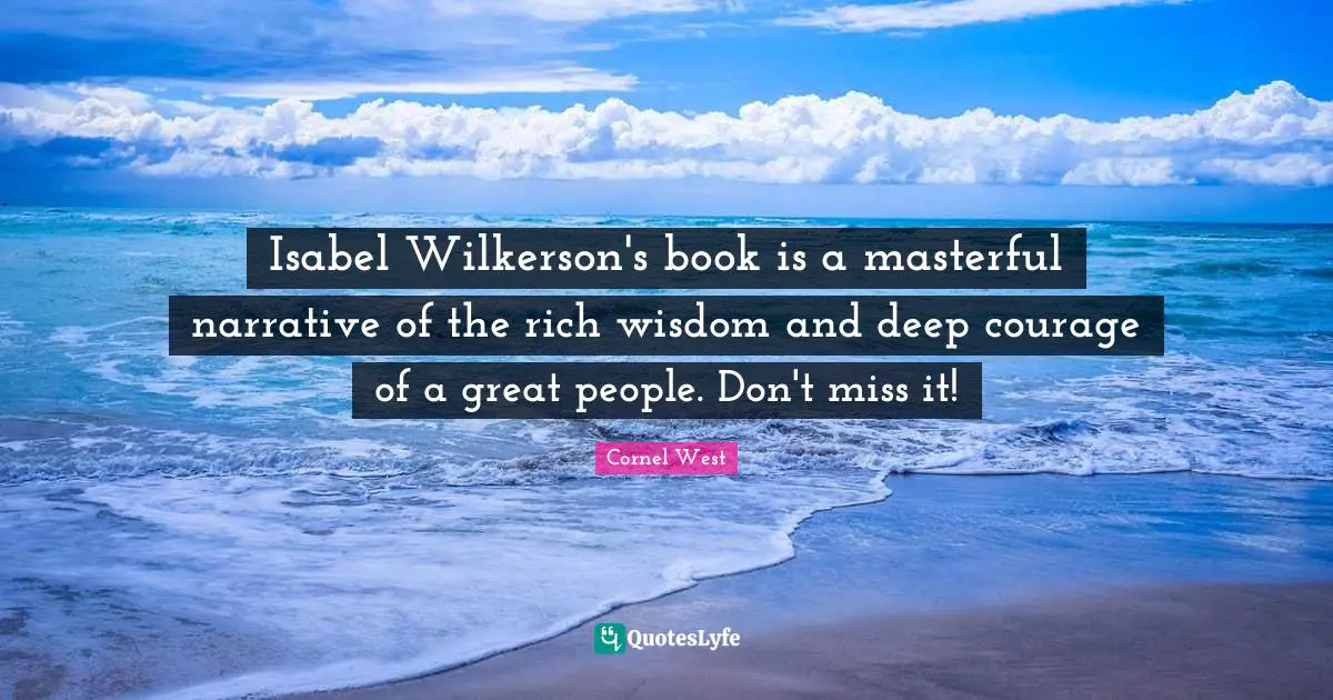 Isabel Wilkerson's book is a masterful narrative of the rich wisdom and deep courage of a great people. Don't miss it!
