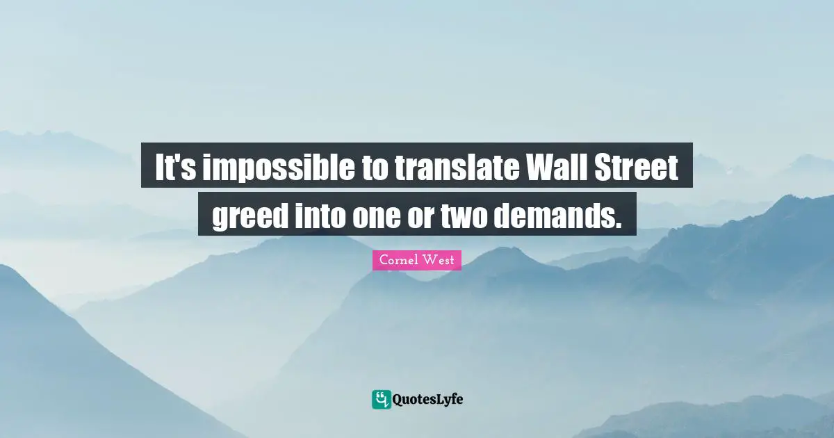 It's impossible to translate Wall Street greed into one or two demands.