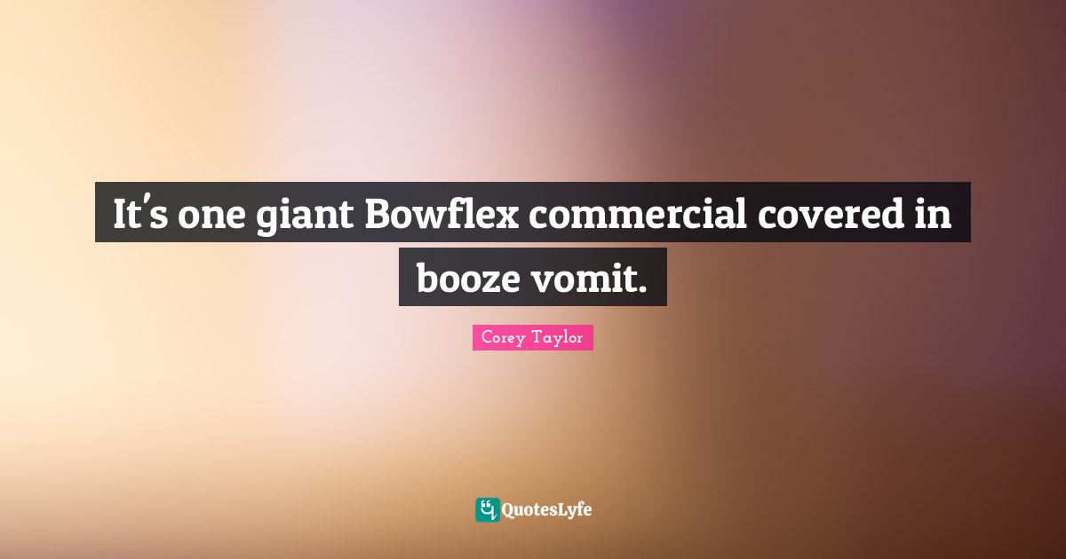 It's one giant Bowflex commercial covered in booze vomit.