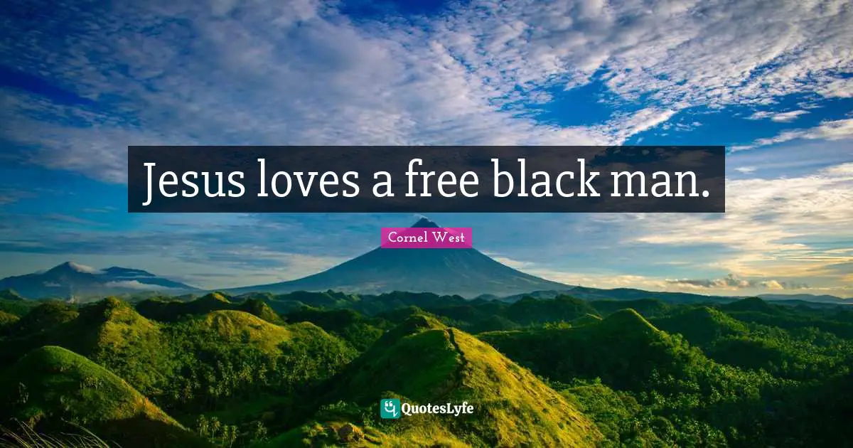 Jesus loves a free black man.