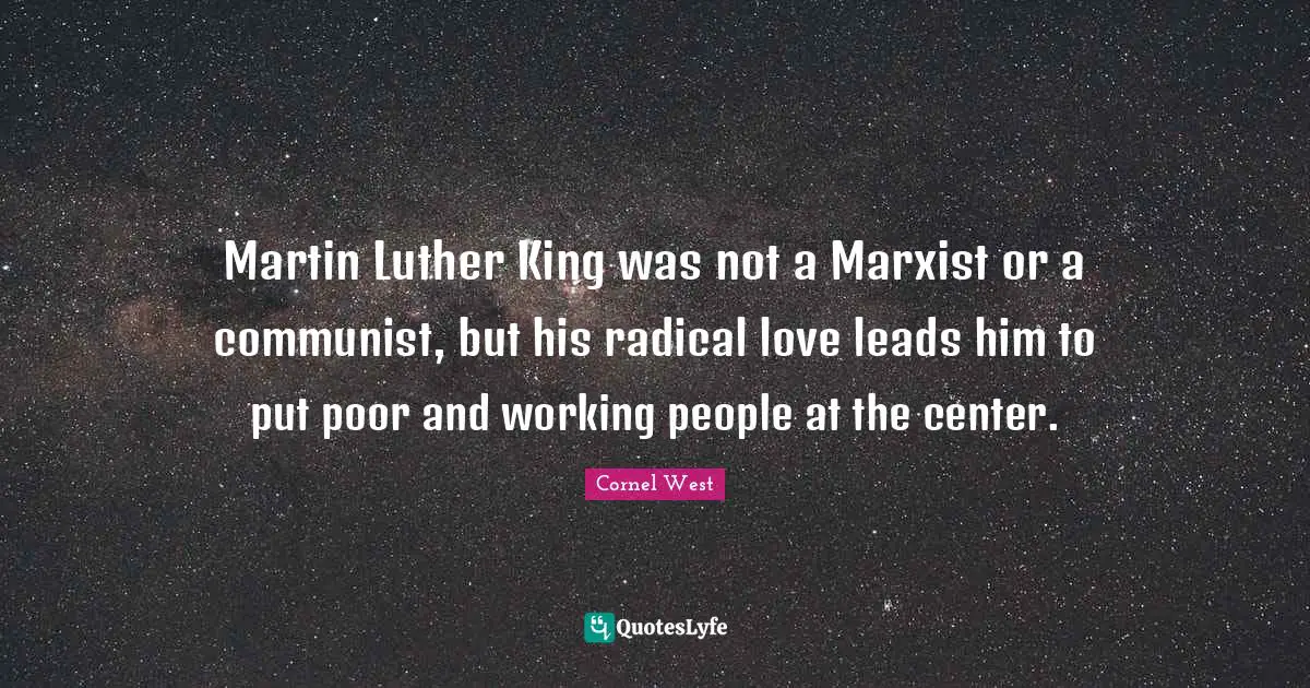 Marxist Quotes: "Martin Luther King was not a Marxist or a communist, but his radical love leads him to put poor and working people at the center."