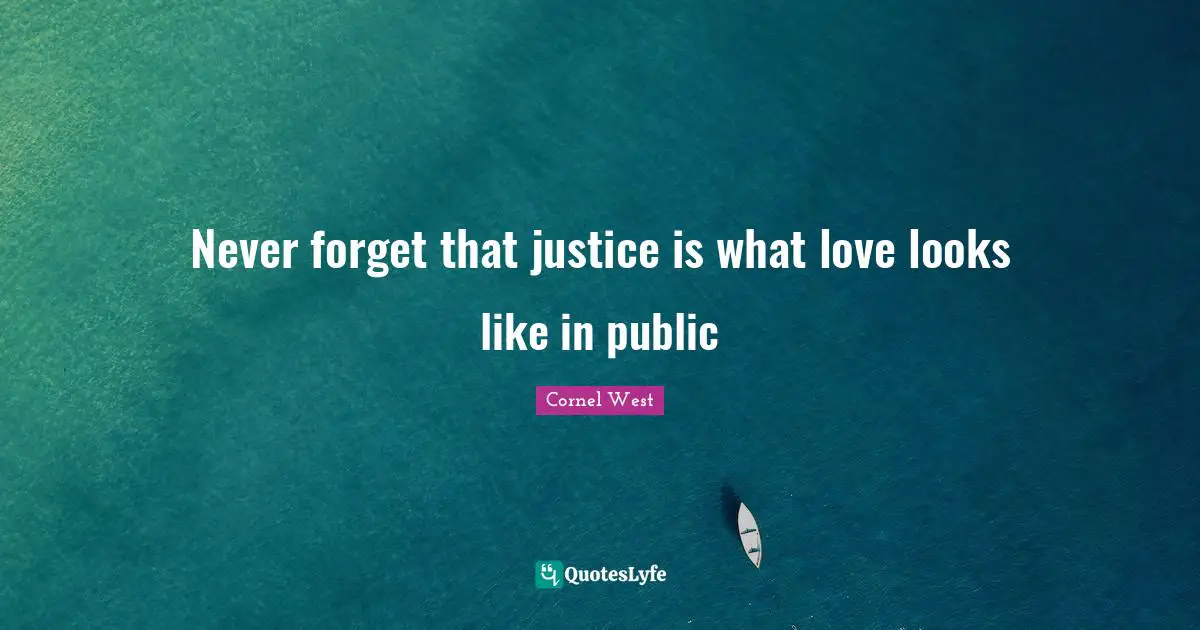 Ti West Quotes: "Never forget that justice is what love looks like in public"