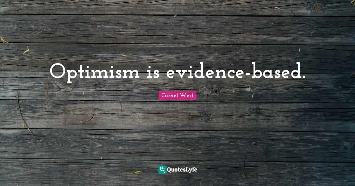 Optimism is evidence-based.