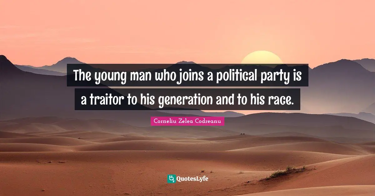 Traitor Quotes: "The young man who joins a political party is a traitor to his generation and to his race."