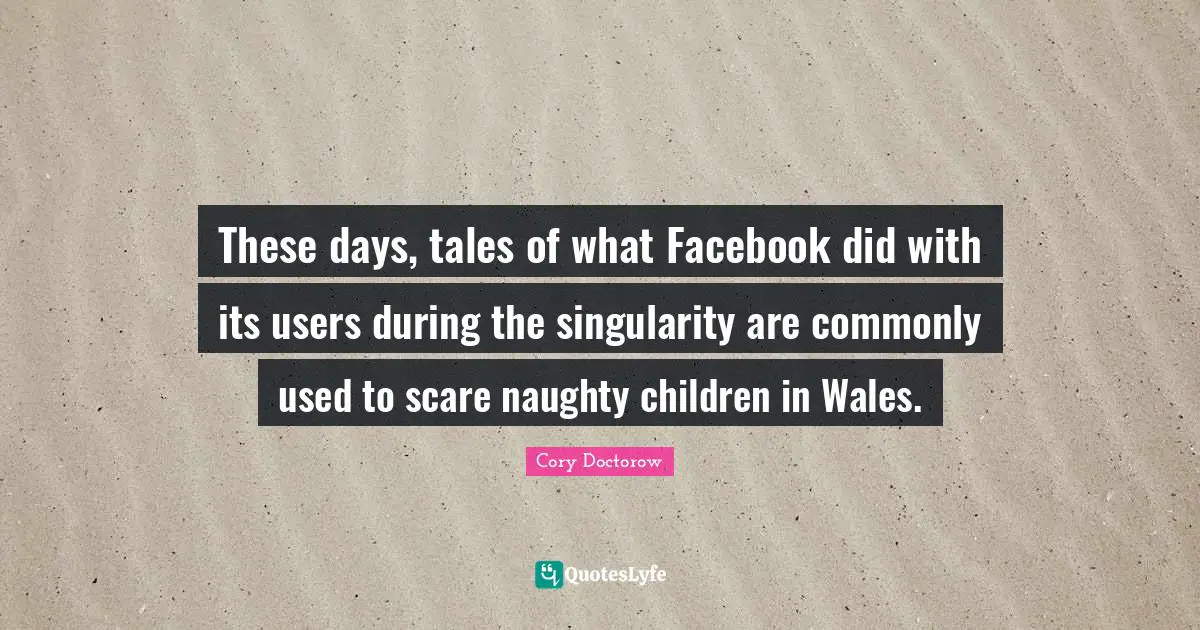 These days, tales of what Facebook did with its users during the singularity are commonly used to scare naughty children in Wales.