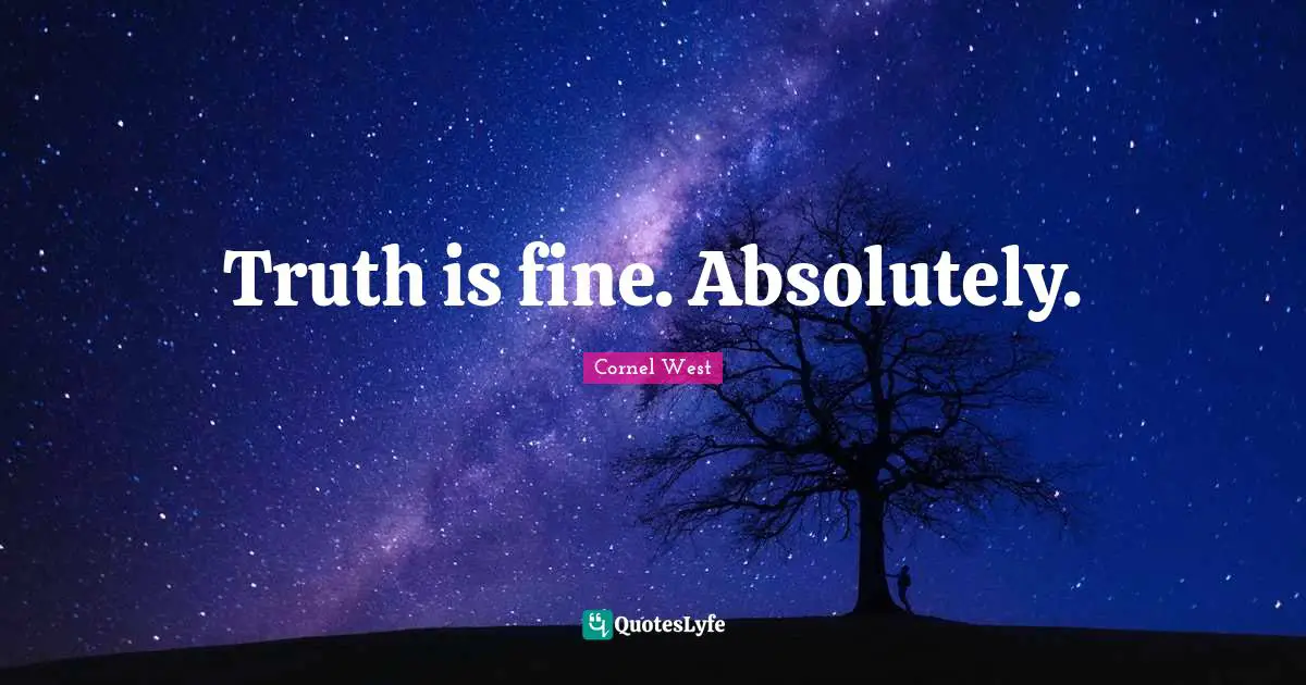 Truth is fine. Absolutely.