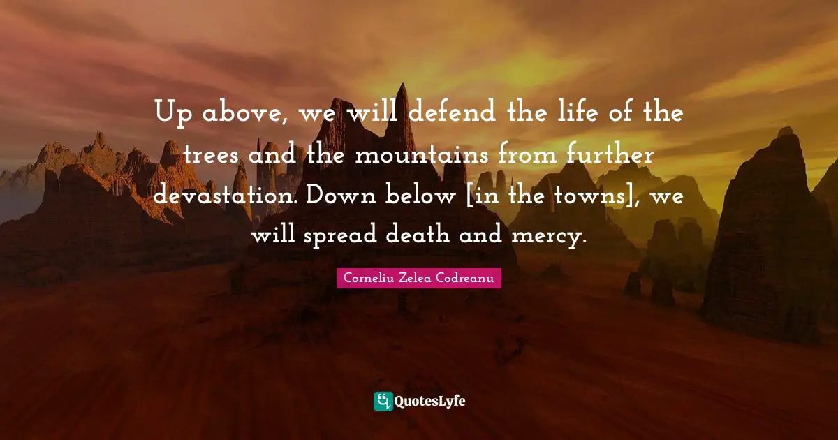 Towns Quotes: "Up above, we will defend the life of the trees and the mountains from further devastation. Down below [in the towns], we will spread death and mercy."