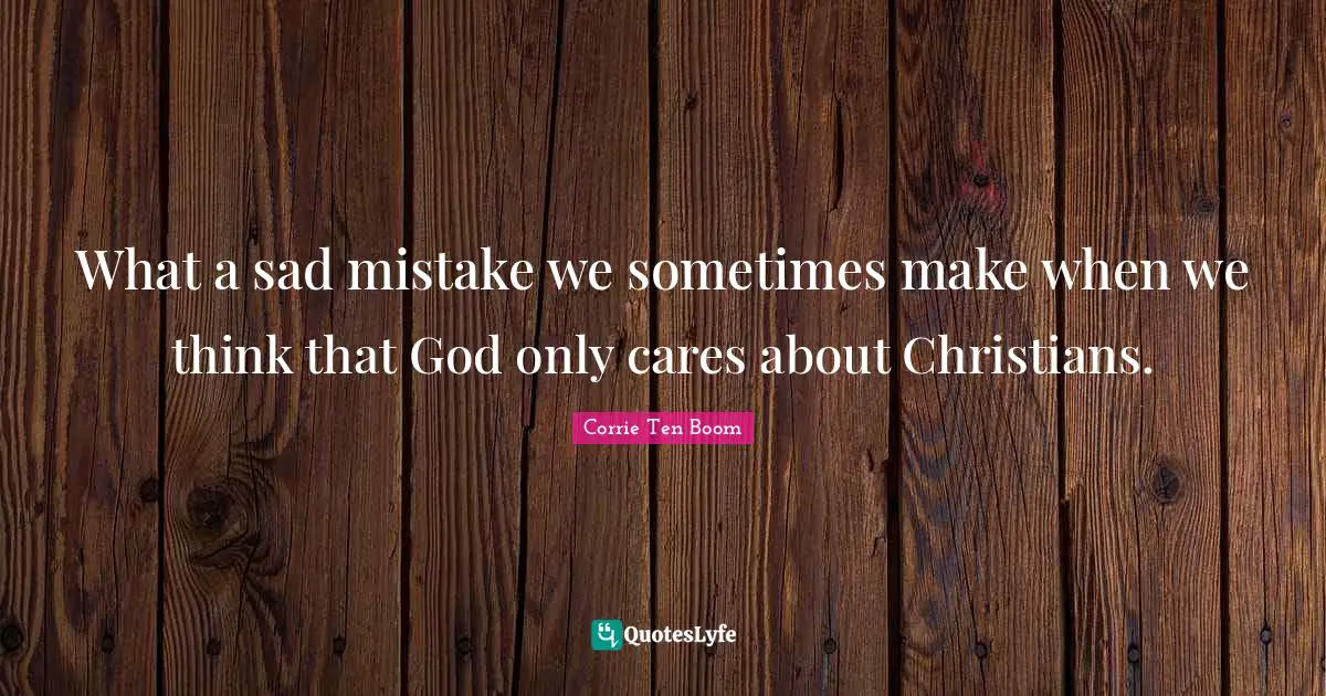 What a sad mistake we sometimes make when we think that God only cares about Christians.