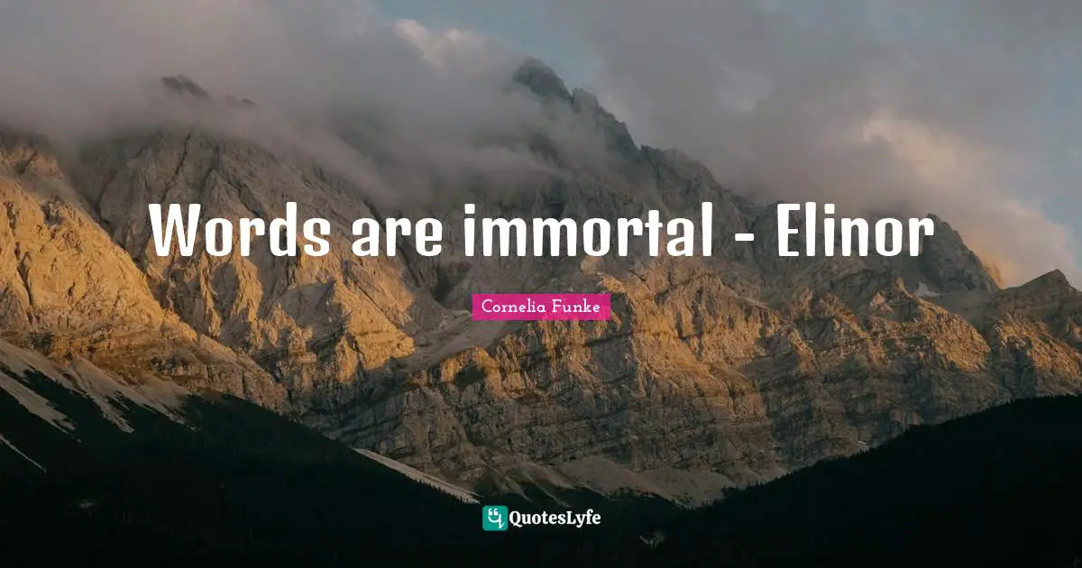 Words are immortal - Elinor