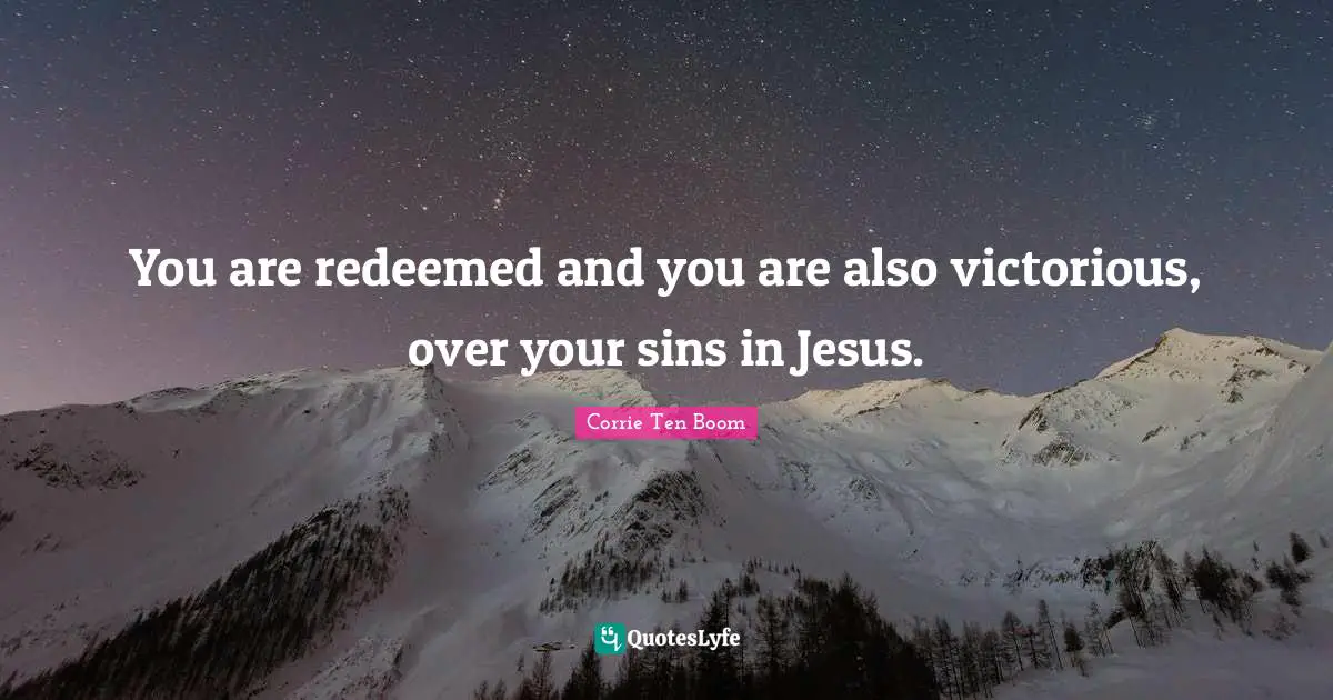 Redeemed Quotes: "You are redeemed and you are also victorious, over your sins in Jesus."