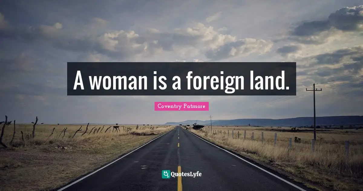 Lands Quotes: "A woman is a foreign land."