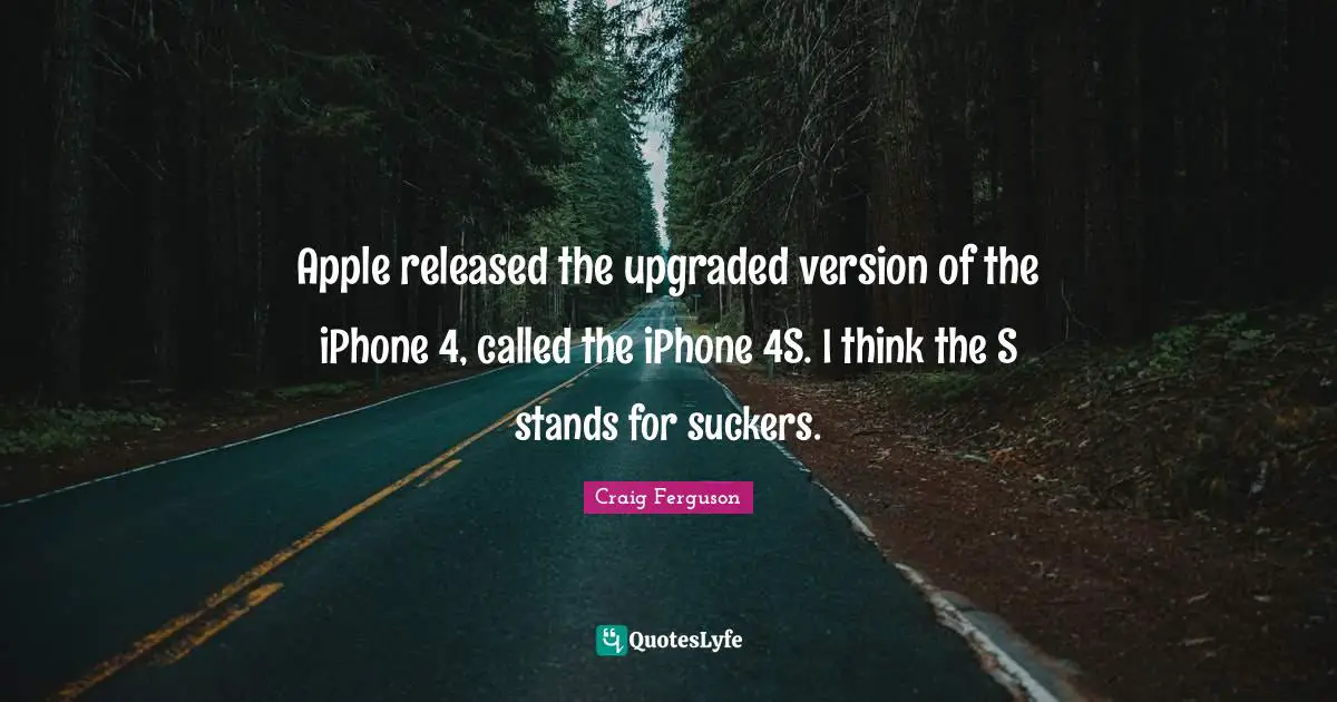 Apple released the upgraded version of the iPhone 4, called the iPhone 4S. I think the S stands for suckers.